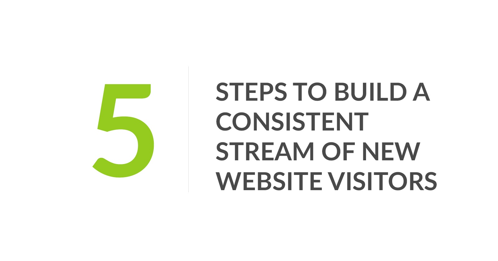 5-steps-to-build-a-consistent-stream-of-new-website-vsitors.jpg?noresize