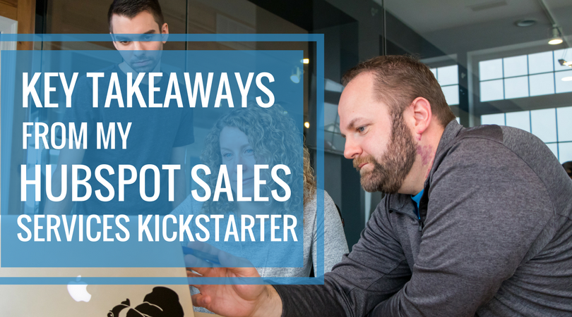 Key Takeaways From My HubSpot Sales Services Kickstarter